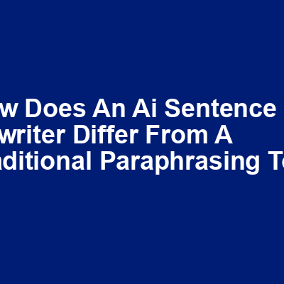 How does an AI sentence rewriter differ from a traditional paraphrasing tool img